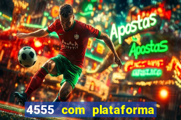 4555 com plataforma de jogos